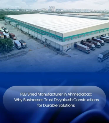 PEB Shed Manufacturer in Ahmedabad Durable Solutions by Divyakush Constructions