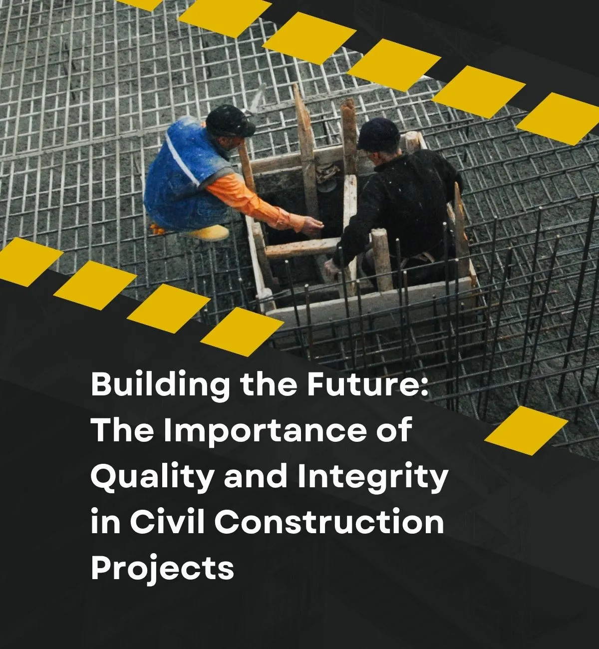 Building the Future: The Importance of Quality and Integrity in Civil ...