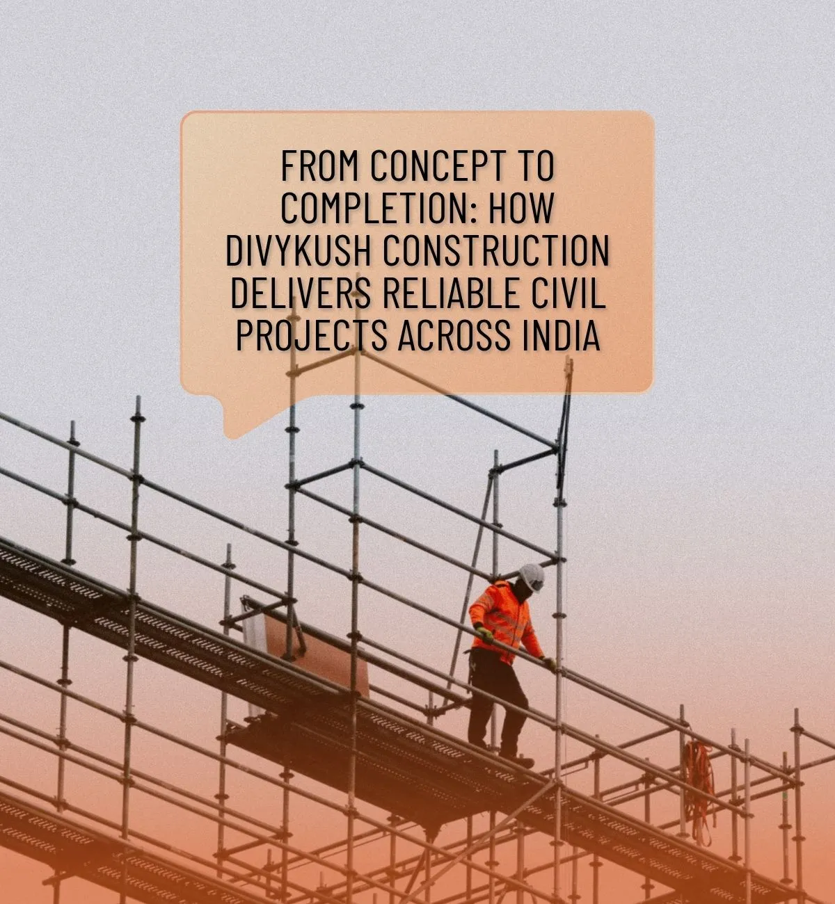 How Divykush Construction Delivers Reliable Civil Projects Across India