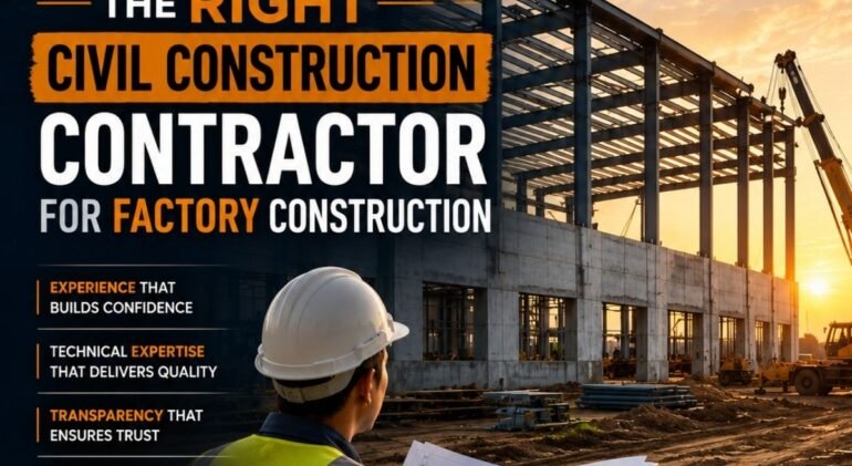 How to Select the Right Civil Construction Contractor for Factory Construction | Divyakush Constructions