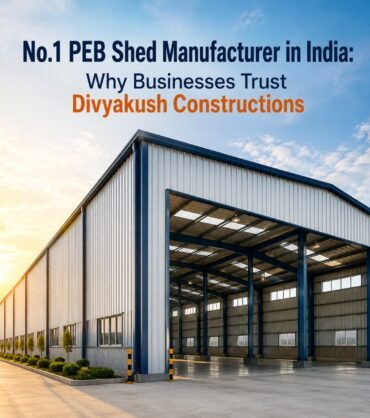 No.1 PEB Shed Manufacturer in India: Why Businesses Trust Divyakush Constructions