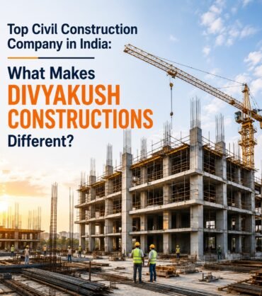 Top Civil Construction Company in India: What Makes Divyakush Constructions Different?